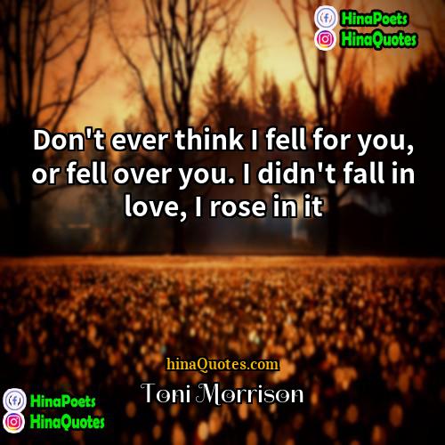 Toni Morrison Quotes | Don't ever think I fell for you,